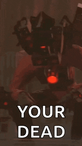 a robot with a red light on its head and the words " your dead " below it