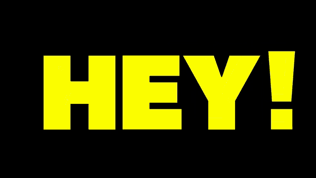 a black background with yellow letters that say hey
