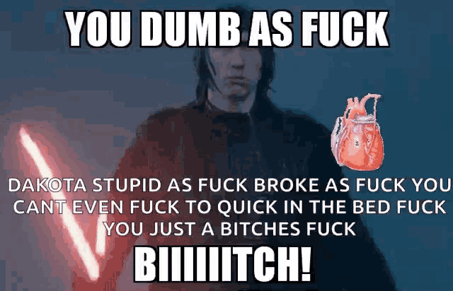 a picture of a man holding a lightsaber with the words you dumb as fuck on the bottom