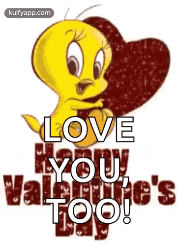 tweety bird is holding a heart and saying `` love you , valentine 's too '' .