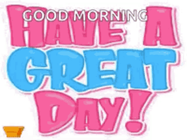 it says `` good morning have a great day ! ''