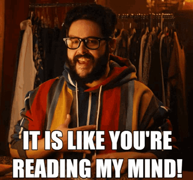 a man with glasses and a beard says it is like you are reading my mind