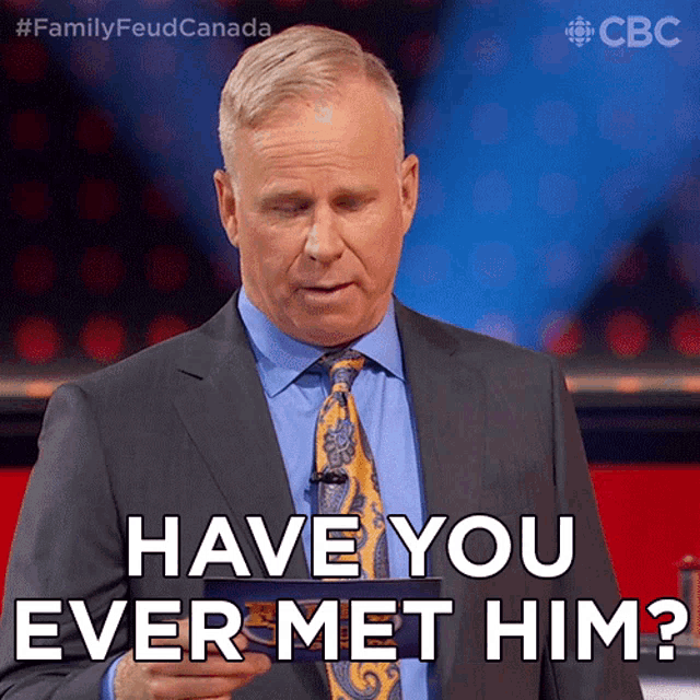 a man in a suit and tie says " have you ever met him ? "