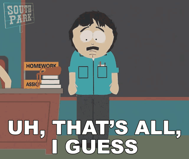 a cartoon character from south park says that 's all i guess