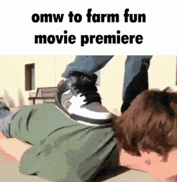 a person laying on the ground with the words omw to farm fun movie premiere on the bottom