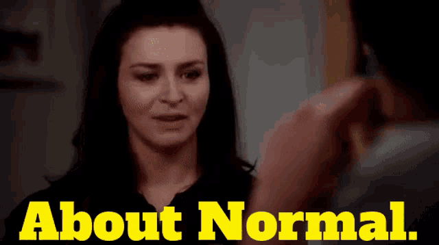 a woman is looking at a man with the words about normal written in yellow