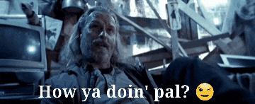 a man with a beard says how ya doin ' pal with a smiley face