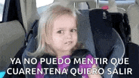 a little girl is sitting in a car seat with the words `` ya no puedo mentir que cuarentena quiero salir '' .