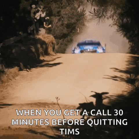 a car is driving down a dirt road with the words when you get a call 30 minutes before quitting tims