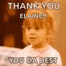 a little girl is making a funny face and saying thank you elaine ! you da best .