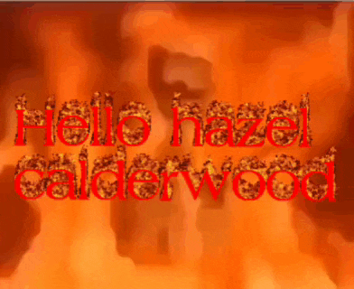 the words hello hazel calderwood are written in red on a burning background