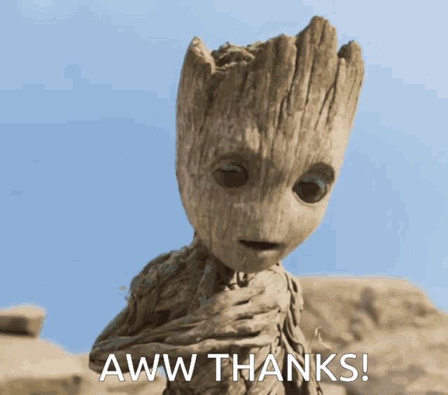a picture of groot with the words aww thanks written below him