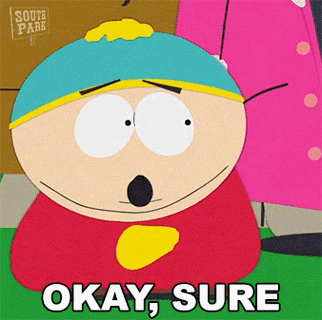a south park character says okay sure in a cartoon