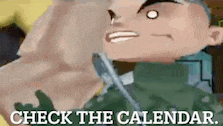 a cartoon of a man holding a knife with the words `` check the calendar '' below him .