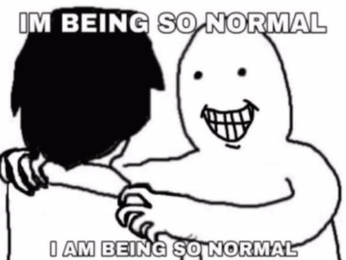 I'M So Normal Meme GIF - I'M So Normal Meme GIFs