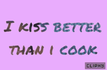 a pink background with the words i kiss better than i cook on it