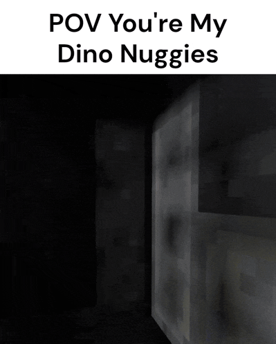 a black background with the words " pov you 're my dino nuggies " on it