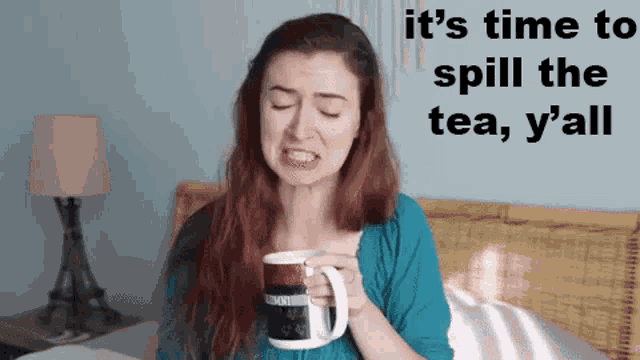 a woman holding a cup of tea with the words it 's time to spill the tea y'all