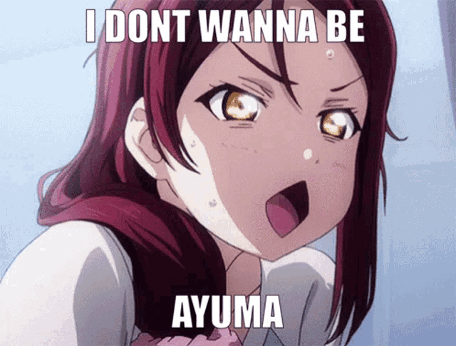 a girl with a surprised look on her face and the words " i dont wanna be ayuma "