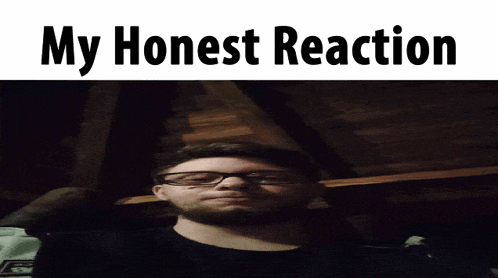 a picture of a man with glasses and the words my honest reaction below him