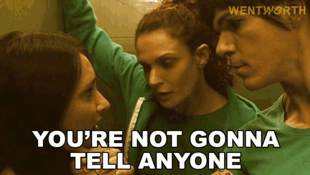 a poster for wentworth shows three people talking to each other and says you 're not gonna tell anyone
