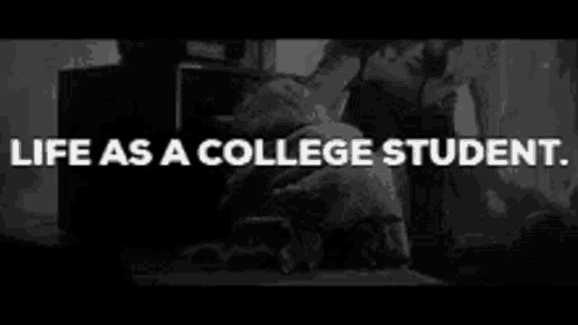 a black and white photo of a man with the words `` life as a college student '' written above him .