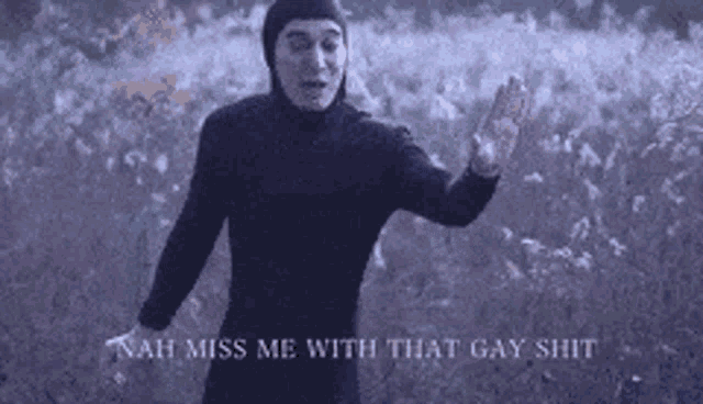 a man is standing in a field with the words " nah miss me with that gay shit " on the bottom