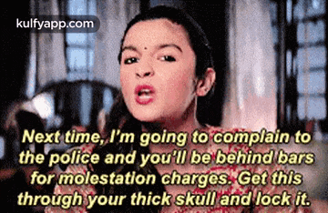 a woman is saying next time i 'm going to complain to the police and you 'll be behind bars