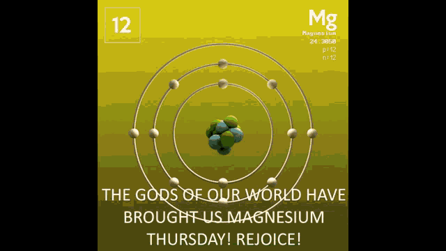 a picture of a magnesium atom with the words " the gods of our world have brought us magnesium thursday "
