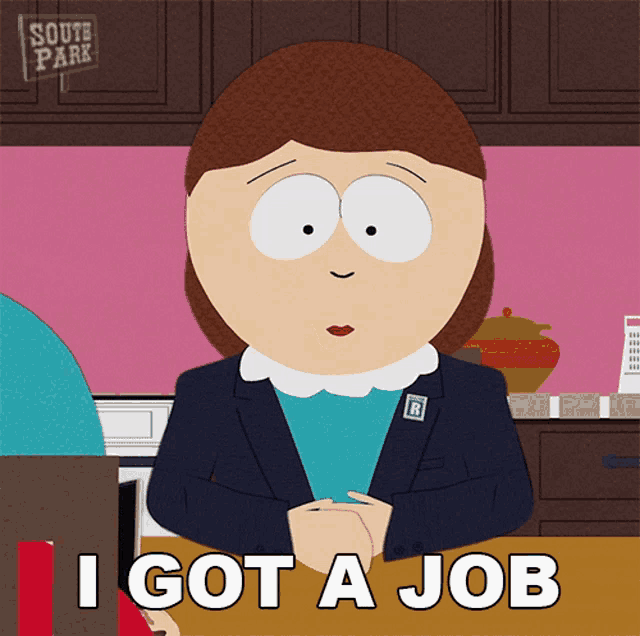 a south park cartoon of a woman sitting at a desk saying i got a job