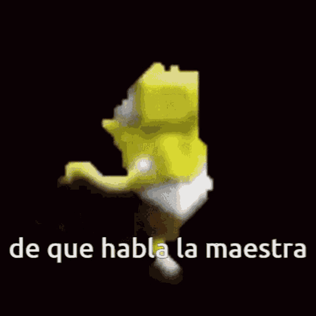 a spongebob squarepants character is dancing with the words `` de que habla la maestra '' written below him .