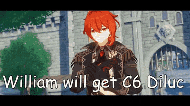 a cartoon character with red hair and the words " william will get c6 diluc " on the bottom
