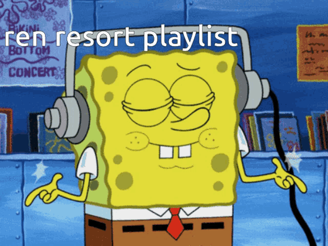 a cartoon of spongebob wearing headphones with the words ren resort playlist above him