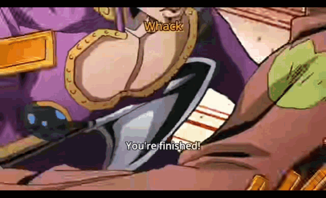 a cartoon character says whack and you 're finished .