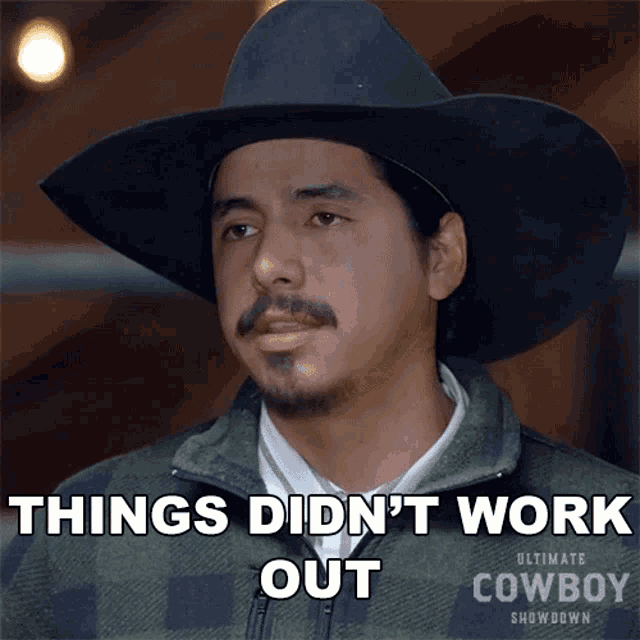 a man wearing a cowboy hat and jacket says things did n't work out