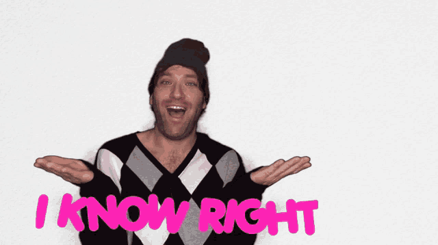 a man wearing a hat and sweater says i know right in pink letters