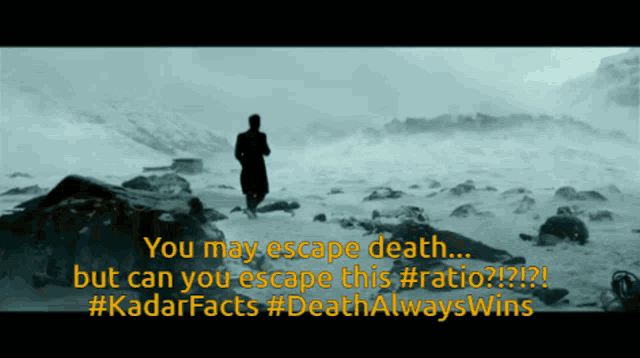 a man standing in the snow with the words you may escape death but can you escape this #ratio