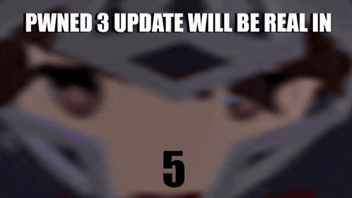 a blurry picture of a person with the words pwned 3 update will be real in 5 below it