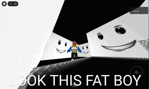 a screenshot of a video game with the words look this fat boy