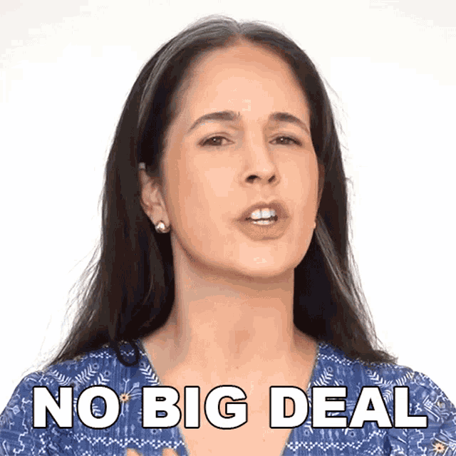 a woman says " no big deal " in front of her face