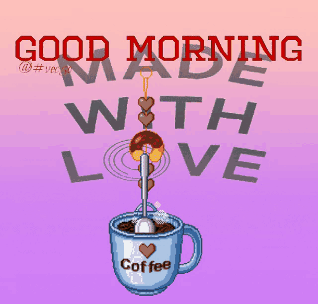 a cup of coffee with the words good morning made with love written above it