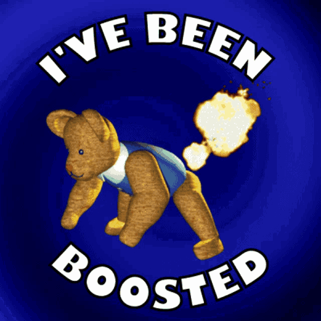a teddy bear with the words i 've been boosted on it