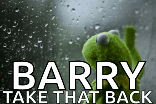 a kermit the frog looking out a window with the words barry take that back above him