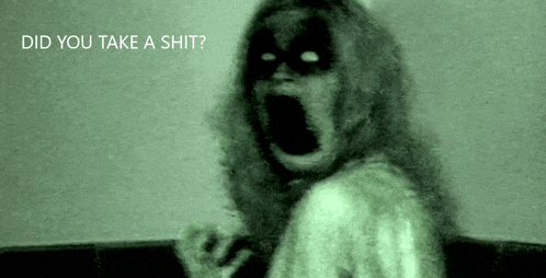 a ghost is screaming with the words did you take a shit behind her .