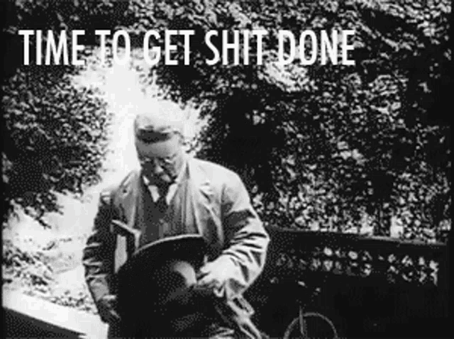a black and white photo of a man with the words time to get shit done written above him