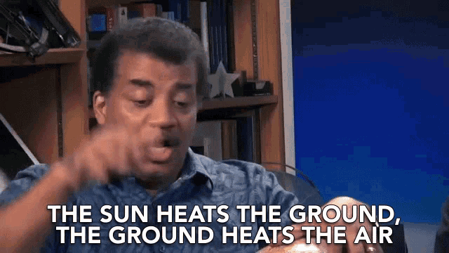 a man says " the sun heats the ground , the ground heats the air "