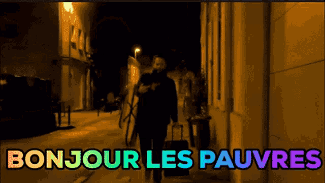 a man walking down a street with the words bonjour les pauvres written on the bottom