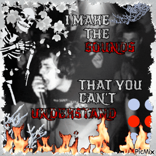 a poster that says ' i make the sounds that you can t understand '