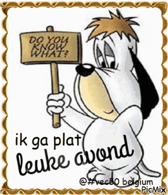 a cartoon dog holding a sign that says do you know what ik ga plat leuke avond