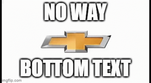 Chevrolet No Way GIF - Chevrolet No Way Bottom Text GIFs